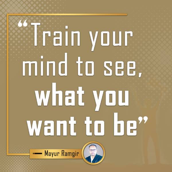 Train your mind to see Mayur Ramgir Quotes