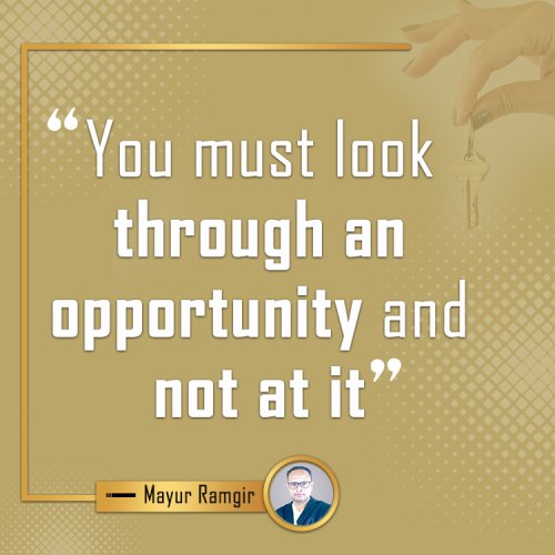 You must look through an opportunity and not at it.